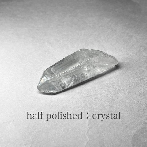 half polished crystal / ハーフポリッシュ水晶 H