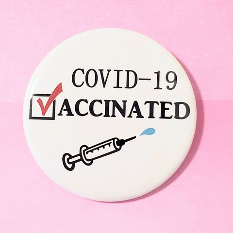 缶バッジ 57mm *covid-19 VACCINATED(COVID-19ワクチン接種済)* 