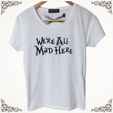 不思議の国のアリス | WE'RE ALL MaD HERE Tシャツ
