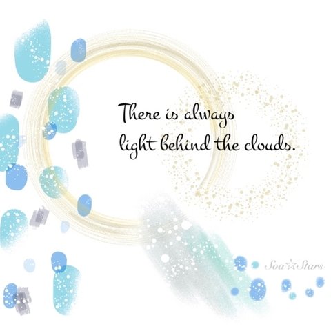 There is always light behind the clouds.【雲の向こうは、いつも青空】