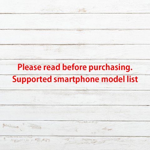 Please read before purchasing. Supported smartphone model list