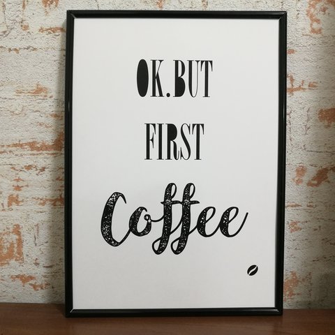 アートポスター　OK.BUT FIRST COFFEE.