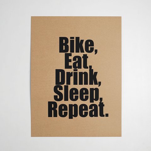 Bike, Eat, Drink, Sleep, Repeat. シルクスクリーンポスター（バイク バイシクル 自転車 ロードバイク ピストバイク）