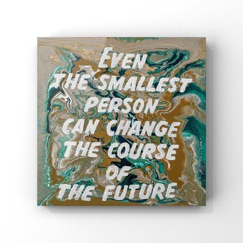 "Even the smallest person can change the course of the future"