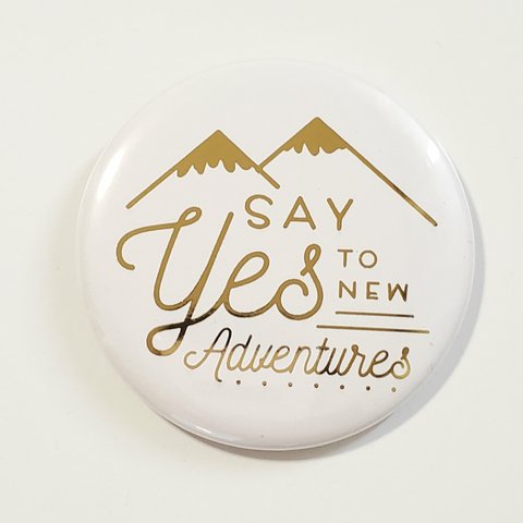 缶バッジ 57mm ☆SAY Yes TO NEW Adventures☆