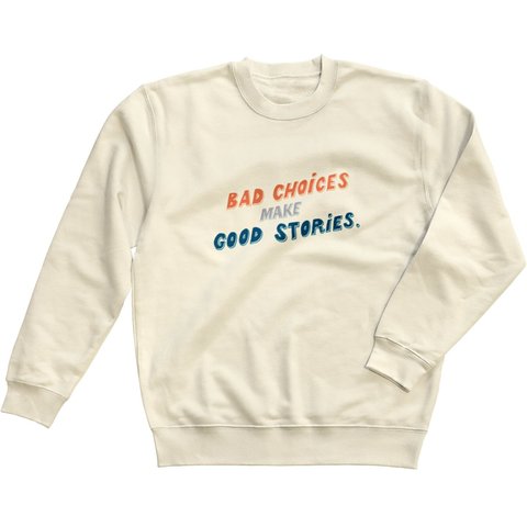 BAD choices make GOOD stories スウェット